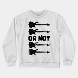 TO BE OR NOT TO BE for best bassist bass player Crewneck Sweatshirt